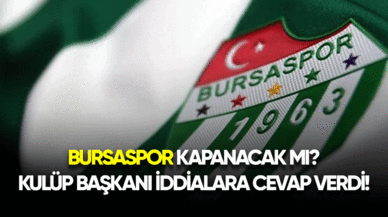 Bursaspor kapanacak mı? Kulüp başkanı cevapladı!