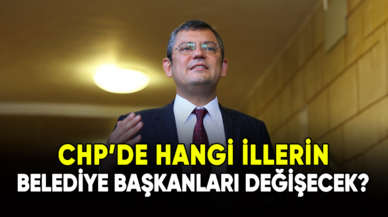 CHP’de hangi illerin belediye başkanları değişecek?