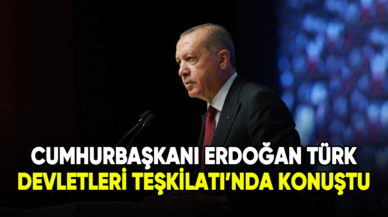 Cumhurbaşkanı Erdoğan, Türk Devletleri Teşkilatı'nda konuştu