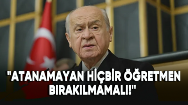 Devlet Bahçeli: Atanamayan hiçbir öğretmen bırakılmamalı