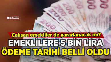 Emeklilere 5 bin lira ödemenin tarihi açıklandı