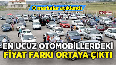 En ucuz otomobillerdeki fiyat farkı ortaya çıktı: Markalar açıklandı