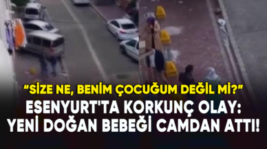 Esenyurt'ta korkunç olay: Yeni doğan bebeği camdan attı!