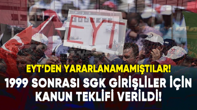 EYT’den yararlanamayan 1999 sonrası SGK girişliler için kanun teklifi verildi!