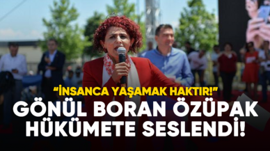 Gönül Boran Özüpak hükümete seslendi: İnsanca yaşamak haktır!