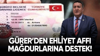 Gürer'den ehliyet affı mağdurlarına destek!