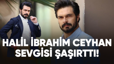 Halil İbrahim Ceyhan sevgisi şaşırttı!