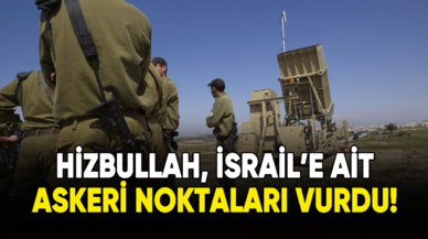 Hizbullah, İsrail'e ait askeri noktaları vurdu!