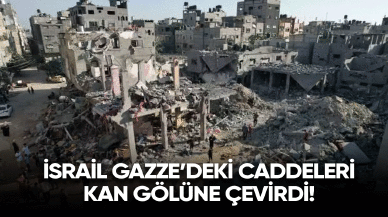 İsrail Gazze'deki caddeleri kan gölüne çevirdi!