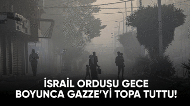 İsrail ordusu gece boyunca Gazze'yi topa tuttu!