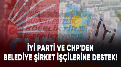 İYİ Parti ve CHP'den belediye şirket işçilerine destek!