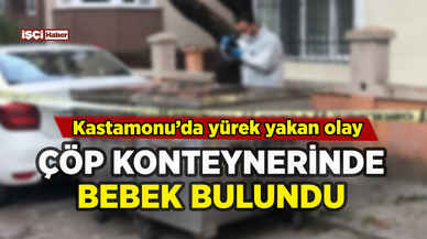 Kastamonu'da çöp konteynerinde yeni doğmuş bebek bulundu