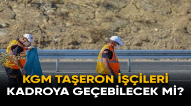 KGM taşeron işçileri kadroya geçebilecek mi?