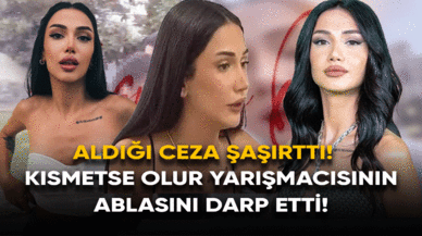 Kısmetse olur yarışmacısının ablasını darp etti! Aldığı ceza şaşırttı