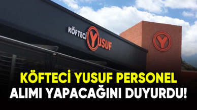 Köfteci Yusuf personel alımı yapacağını duyurdu!