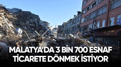 Malatya'da 3 bin 700 esnaf ticarete dönmek istiyor