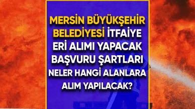 Mersin Büyükşehir Belediyesi itfaiye eri alımı yapılacak