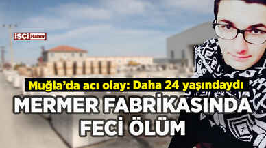 Mermer fabrikasında feci ölüm: Daha 24 yaşındaydı