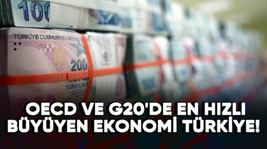 OECD ve G20'de en hızlı büyüyen ekonomi Türkiye!