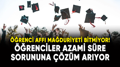 Öğrenci Affı mağduriyeti bitmiyor: Öğrenciler azami süre sorununa çözüm arıyor!