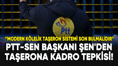 PTT-SEN Genel Başkanı Süleyman Şen'den taşerona kadro tepkisi!