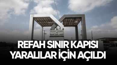 Refah Sınır Kapısı yaralılar için açıldı