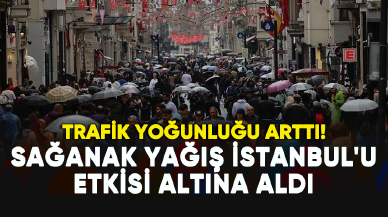 Sağanak yağış İstanbul'u etkisi altına aldı: Trafik yoğunluğu arttı!