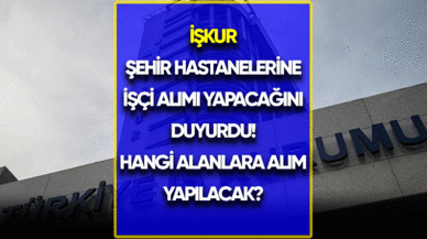 Şehir hastanelerine İŞKUR üzerinden işçi alımı yapılacak