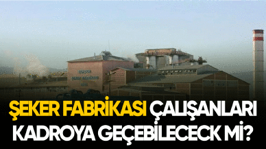 Şeker fabrikası çalışanları sürekli işçi statüsüne geçebilecek mi?