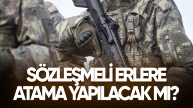 Sözleşmeli erlere atama yapılacak mı?