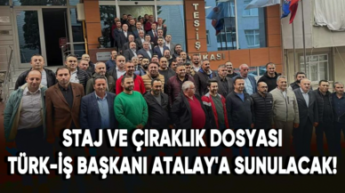 Staj ve çıraklık dosyası Türk-İş Başkanı Ergün Atalay'a sunulacak!