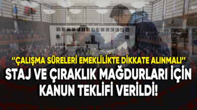 Staj ve çıraklık mağdurları için kanun teklifi verildi!