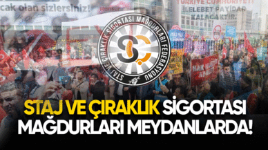 Staj ve Çıraklık sigortası mağdurları meydanlarda!