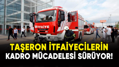 Taşeron itfaiyecilerin kadro mücadelesi sürüyor!