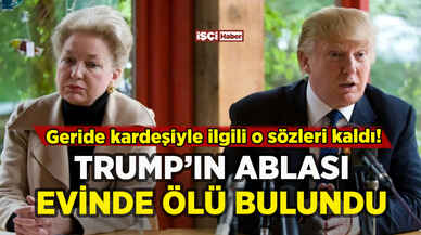 Eski ABD Başkanı Trump'ın ablası evinde ölü bulundu