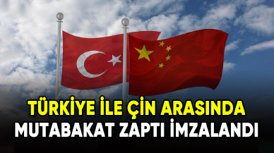 Türkiye ile Çin arasında Mutabakat Zaptı imzalandı