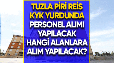 Tuzla Piri Reis KYK yurdunda personel alımı yapılacak!