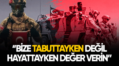 Uzman çavuşlar: Bize tabuttayken değil hayattayken değer verin!