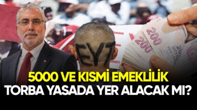 2023 5000 ve kısmi emeklilik torba yasada yer alacak mı?