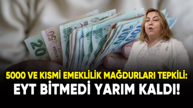 5000 ve kısmi emeklilik mağdurları tepkili: EYT bitmedi yarım kaldı!