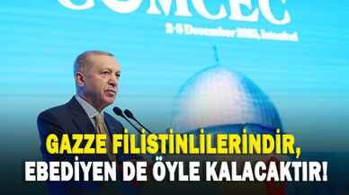 Cumhurbaşkanı Erdoğan: Gazze Filistinlilerindir, ebediyen de öyle kalacaktır!