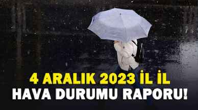 4 Aralık 2023 il il hava durumu raporu!