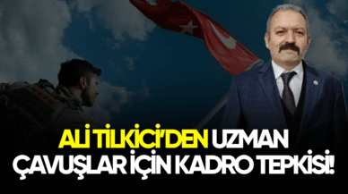 Ali Tilkici'den uzman çavuşlar için kadro tepkisi!