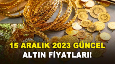 15 Aralık 2023 güncel altın fiyatları!