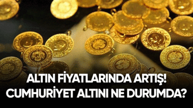 Altın fiyatlarında artış! Cumhuriyet altında son durum