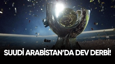 Suudi Arabistan'da dev derbi!