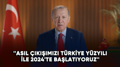 ''Asıl çıkışımızı Türkiye Yüzyılı ile 2024'te başlatıyoruz''