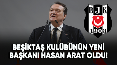 Beşiktaş Kulübünün yeni başkanı Hasan Arat oldu!