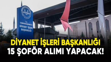 Diyanet İşleri Başkanlığı 15 şoför alacak!