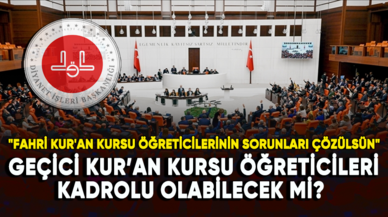 Fahri (geçici) Kur’an kursu öğreticileri kadrolu olabilecek mi?